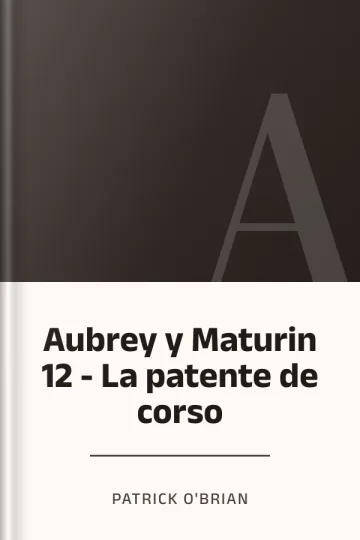 Aubrey y Maturin 12 - La patente de corso de Patrick O'Brian, portada del libro