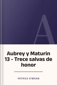 Aubrey y Maturin 13 - Trece salvas de honor - Patrick O'Brian