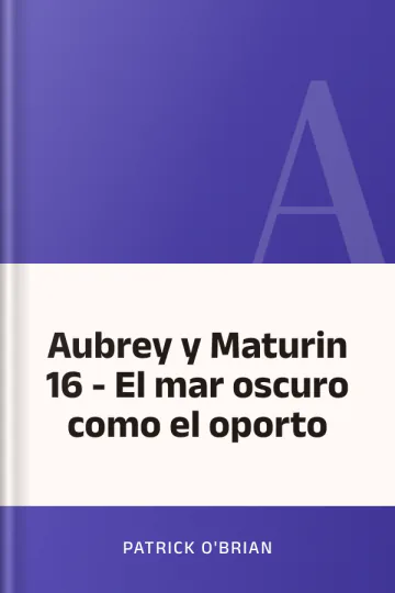 Aubrey y Maturin 16 - El mar oscuro como el oporto de Patrick O'Brian, portada del libro