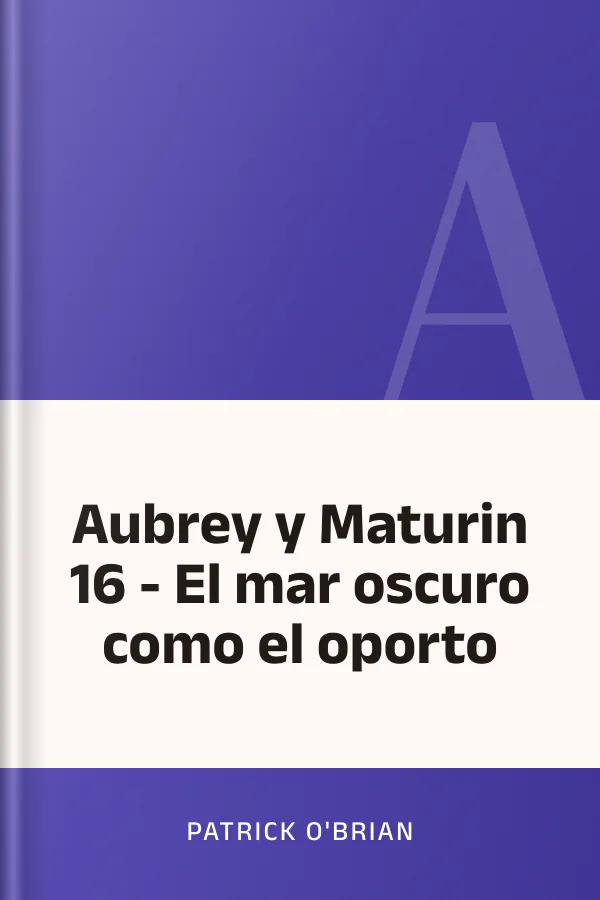 Aubrey y Maturin 16 - El mar oscuro como el oporto de Patrick O'Brian, portada del libro