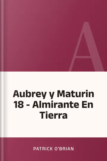 Aubrey y Maturin 18 - Almirante En Tierra de Patrick O'Brian, portada del libro