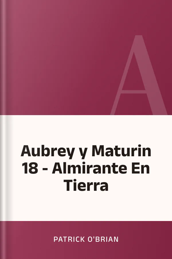 Aubrey y Maturin 18 - Almirante En Tierra de Patrick O'Brian, portada del libro
