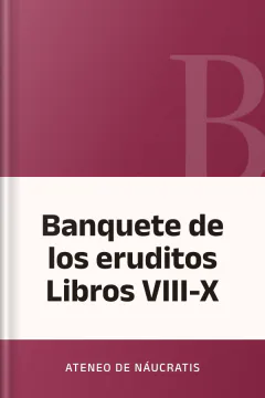 Banquete de los eruditos Libros VIII-X - Ateneo de Náucratis