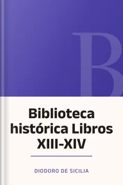 Biblioteca histórica Libros XIII-XIV - Diodoro de Sicilia