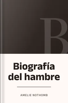 Biografía del hambre - Amelie Nothomb