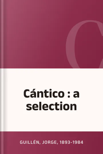 Cántico : a selection de Guillén, Jorge, 1893-1984, portada del libro