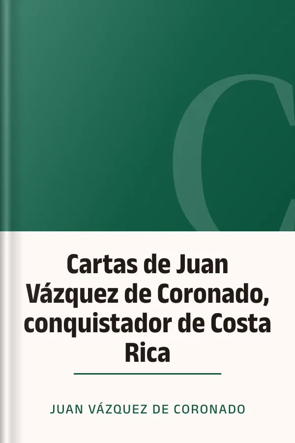 Cartas de Juan Vázquez de Coronado, conquistador de Costa Rica de Juan Vázquez de Coronado, portada del libro