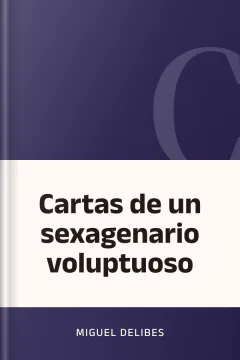 Cartas de un sexagenario voluptuoso - Miguel Delibes