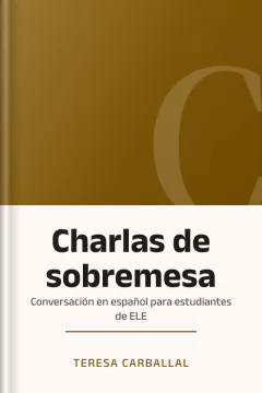 Charlas de sobremesa: Conversación en español para estudiantes de ELE - Teresa Carballal