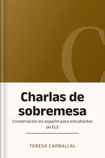 Charlas de sobremesa: Conversación en español para estudiantes de ELE de Teresa Carballal, portada del libro