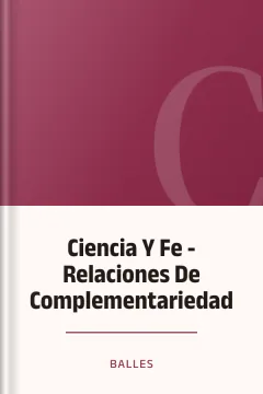 Ciencia Y Fe - Relaciones De Complementariedad - Balles