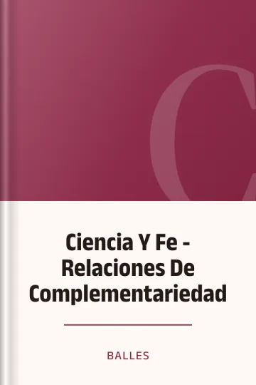 Ciencia Y Fe - Relaciones De Complementariedad de Balles, portada del libro