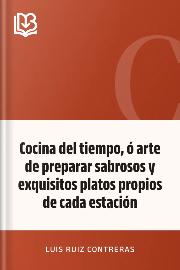 Cocina del tiempo, ó arte de preparar sabrosos y exquisitos platos propios de cada estación de Luis Ruiz Contreras, portada del libro