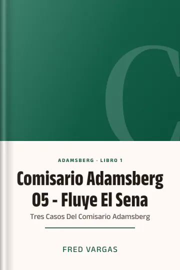 Comisario Adamsberg 05 - Fluye El Sena: Tres Casos Del Comisario Adamsberg de Fred Vargas, portada del libro