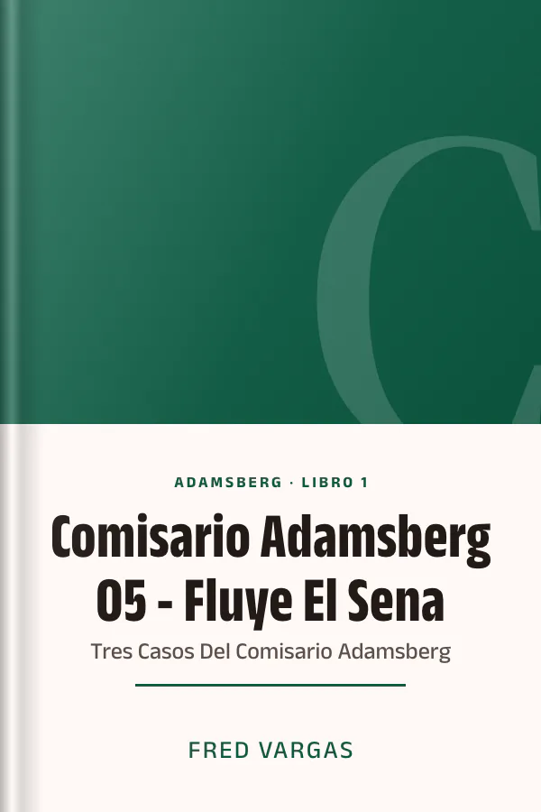 Comisario Adamsberg 05 - Fluye El Sena: Tres Casos Del Comisario Adamsberg de Fred Vargas, portada del libro