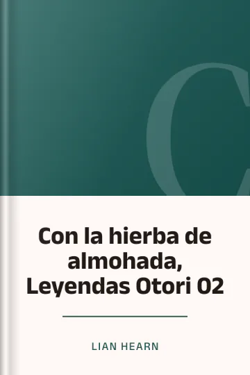 Con la hierba de almohada, Leyendas Otori 02 de Lian Hearn, portada del libro