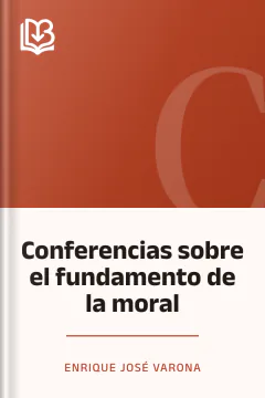 Conferencias sobre el fundamento de la moral - Enrique José Varona