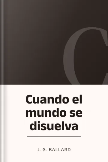 Cuando el mundo se disuelva de J G. Ballard, portada del libro