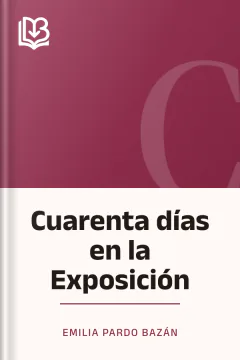 Cuarenta días en la Exposición - Emilia Pardo Bazán