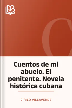 Cuentos de mi abuelo. El penitente. Novela histórica cubana - Cirilo Villaverde