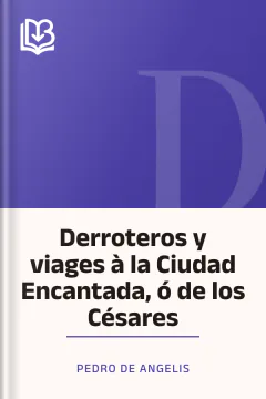 Derroteros y viages à la Ciudad Encantada, ó de los Césares - Pedro de Angelis