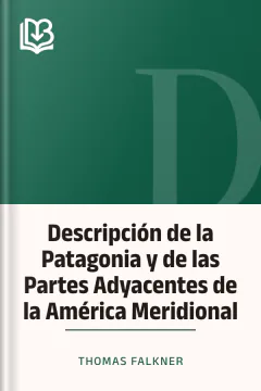 Descripción de la Patagonia y de las Partes Adyacentes de la América Meridional - Thomas Falkner
