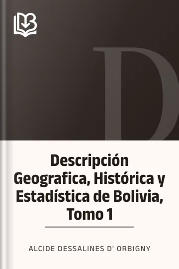 Descripción Geografica, Histórica y Estadística de Bolivia, Tomo 1 de Alcide Dessalines d' Orbigny, portada del libro