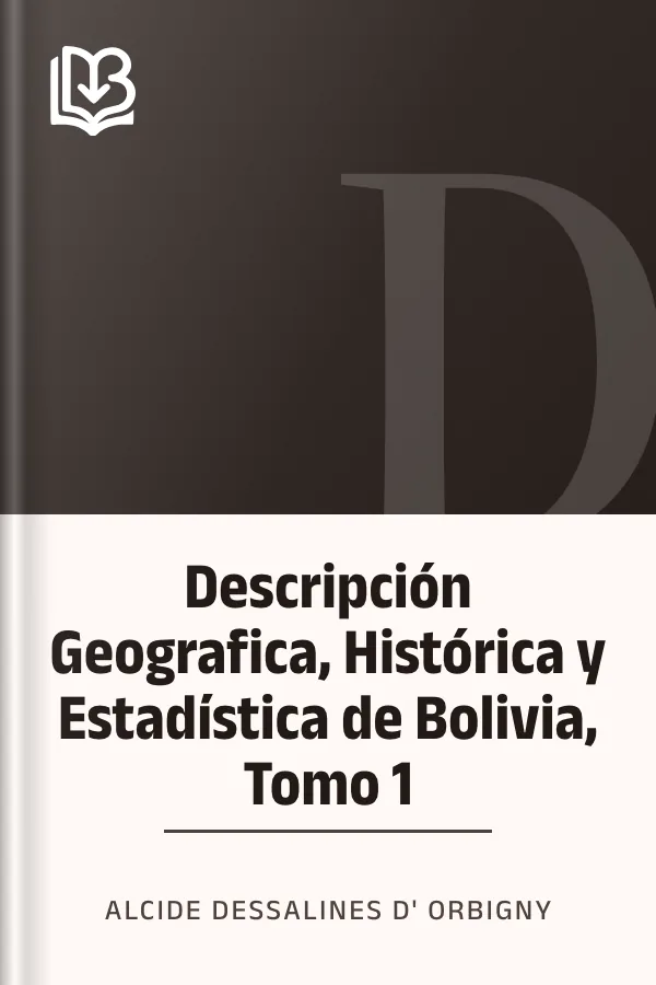 Descripción Geografica, Histórica y Estadística de Bolivia, Tomo 1 de Alcide Dessalines d' Orbigny, portada del libro