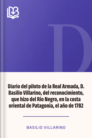 Diario del piloto de la Real Armada, D. Basilio Villarino, del reconocimiento, que hizo del Río Negro, en la costa oriental de Patagonia, el año de 1782 de Basilio Villarino, portada del libro