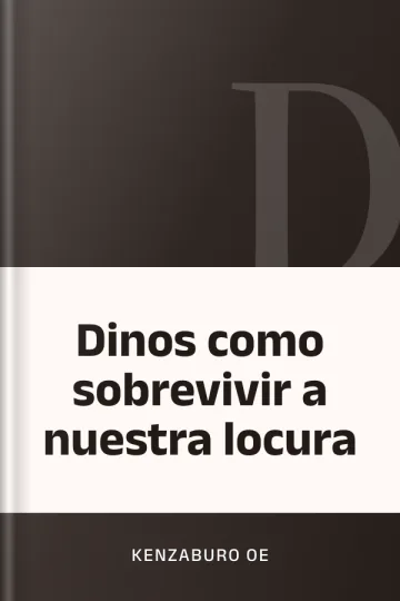 Dinos como sobrevivir a nuestra locura de Kenzaburo Oe, portada del libro