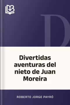 Divertidas aventuras del nieto de Juan Moreira - Roberto Jorge Payró