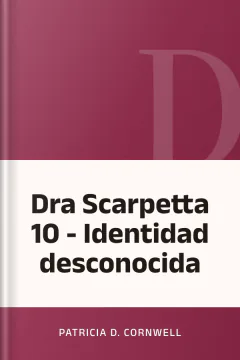Dra Scarpetta 10 - Identidad desconocida - Patricia D. Cornwell