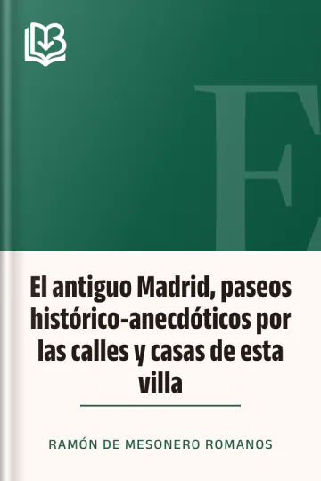 El antiguo Madrid, paseos histórico-anecdóticos por las calles y casas de esta villa de Ramón de Mesonero Romanos, portada del libro