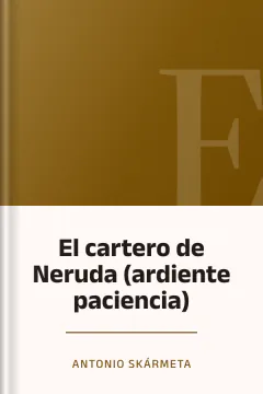 El cartero de Neruda (ardiente paciencia) - Antonio Skármeta