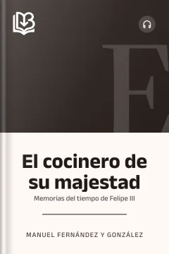 El cocinero de su majestad: Memorias del tiempo de Felipe III - Manuel Fernández y González
