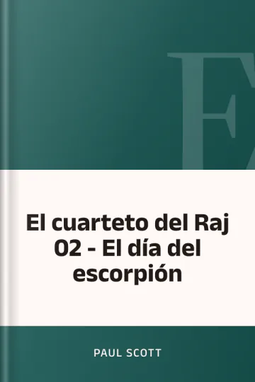 El cuarteto del Raj 02 - El día del escorpión de Paul Scott, portada del libro