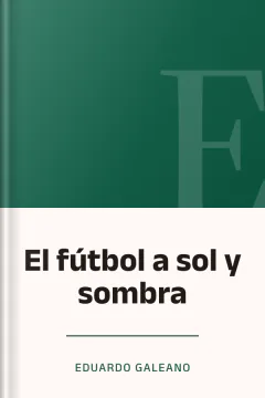 El fútbol a sol y sombra - Eduardo Galeano