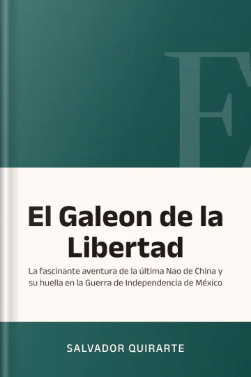 El Galeon de la Libertad: La fascinante aventura de la última Nao de China y su huella en la Guerra de Independencia de México de Salvador Quirarte, portada del libro