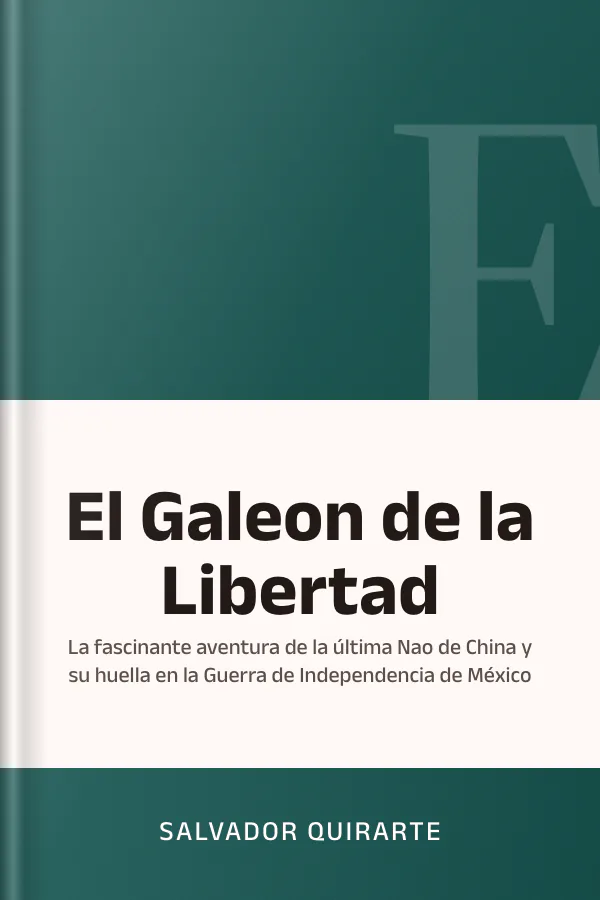 El Galeon de la Libertad: La fascinante aventura de la última Nao de China y su huella en la Guerra de Independencia de México de Salvador Quirarte, portada del libro