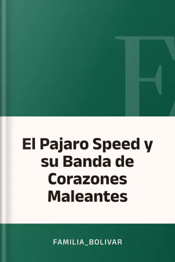 El Pajaro Speed y su Banda de Corazones Maleantes de familia_bolivar, portada del libro