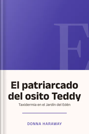 El patriarcado del osito Teddy: Taxidermia en el Jardín del Edén de Donna Haraway, portada del libro