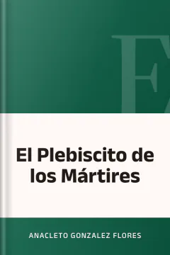 El Plebiscito de los Mártires - Anacleto Gonzalez Flores