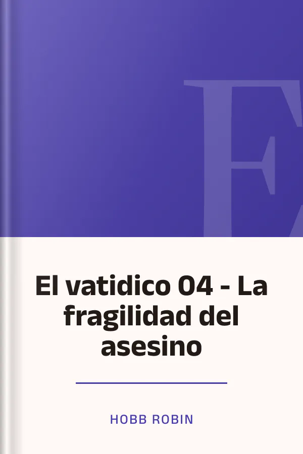 El vatidico 04 - La fragilidad del asesino de Hobb Robin, portada del libro