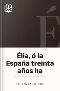 Élia, ó la España treinta años ha - Fernán Caballero