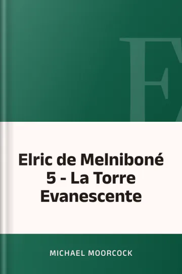 Elric de Melniboné 5 - La Torre Evanescente de Michael Moorcock, portada del libro