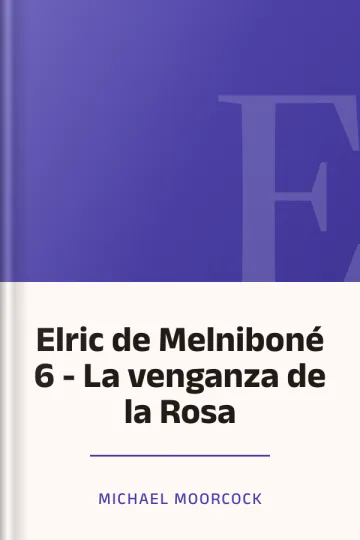 Elric de Melniboné 6 - La venganza de la Rosa de Michael Moorcock, portada del libro