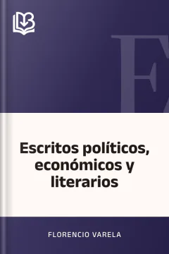 Escritos políticos, económicos y literarios - Florencio Varela