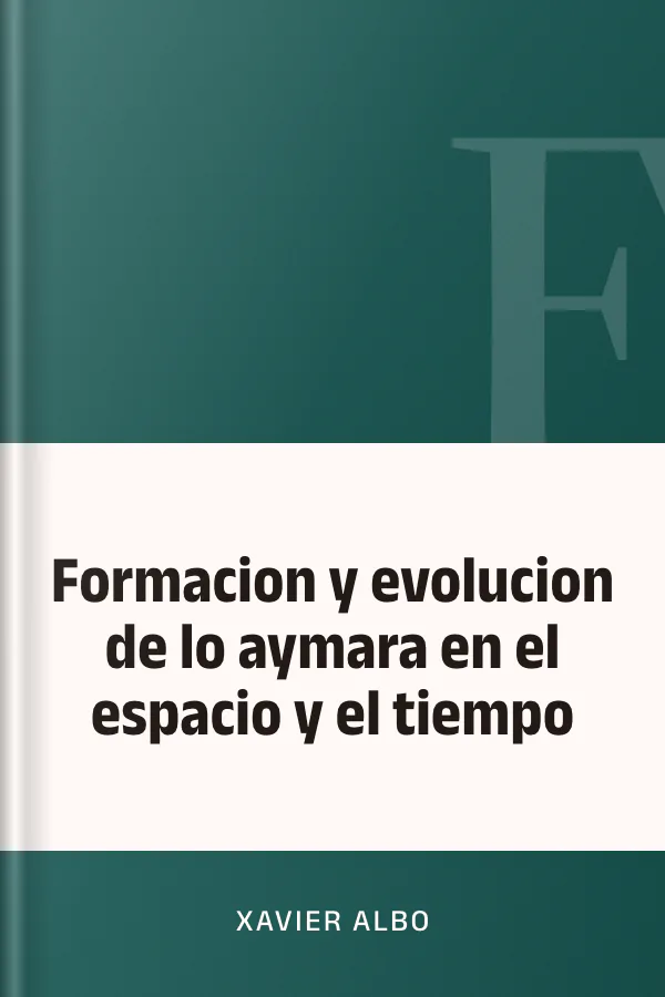 Formacion y evolucion de lo aymara en el espacio y el tiempo de Xavier Albo, portada del libro