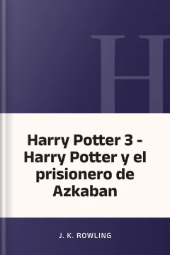 Harry Potter 3 - Harry Potter y el prisionero de Azkaban - J. K. Rowling