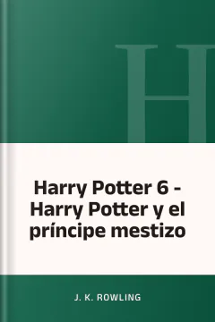 Harry Potter 6 - Harry Potter y el príncipe mestizo - J. K. Rowling